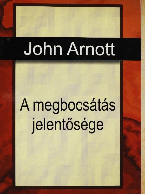 John Arnott - A megbocsátás jelentősége [antikvár]