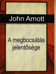 John Arnott - A megbocsátás jelentősége [antikvár]