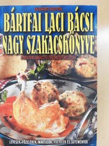 Bártfai László - Bártfai Laci bácsi nagy szakácskönyve [antikvár]