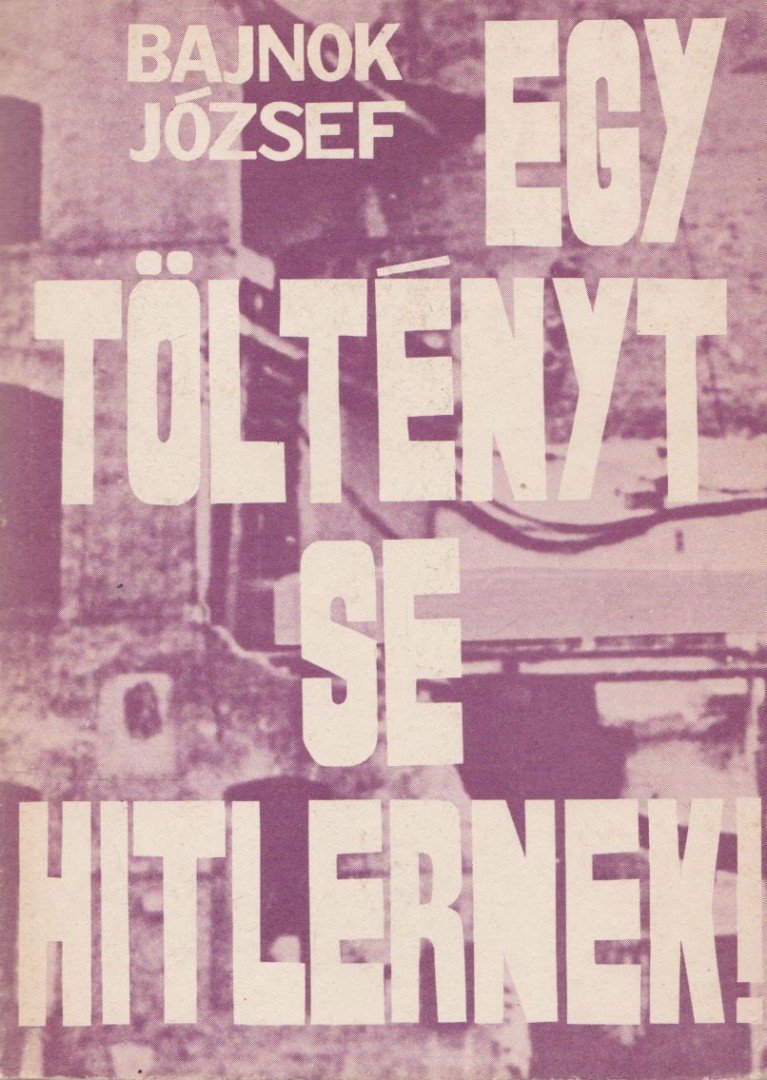 Bajnok József - Egy töltényt se Hitlernek! (dedikált) [antikvár]