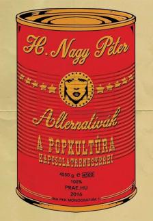 H. Nagy Péter - Alternatívák - A popkultúra kapcsolatrendszerei [antikvár]