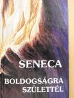 Lucius Annaeus Seneca - Boldogságra születtél [antikvár]
