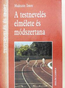 Makszin Imre - A testnevelés elmélete és módszertana [antikvár]