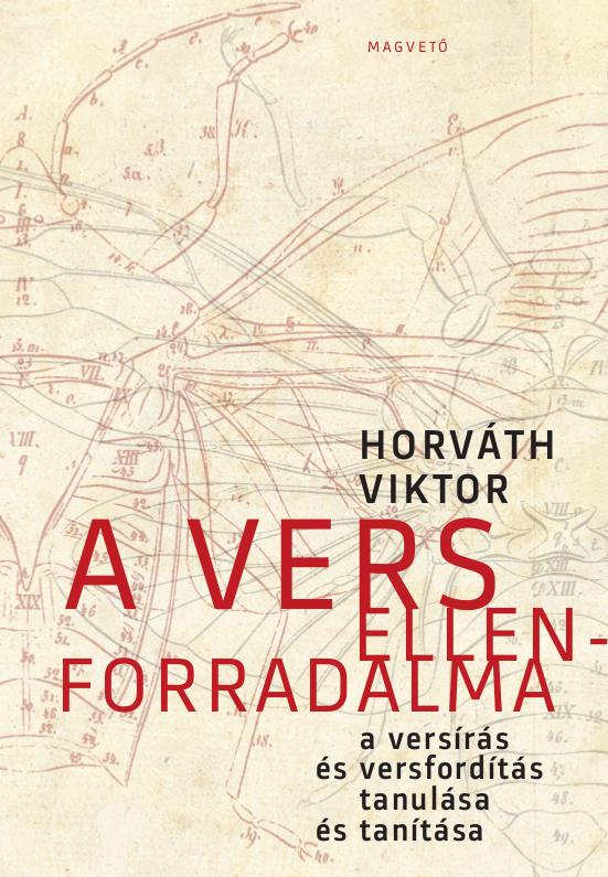 HORVÁTH VIKTOR - A vers ellenforradalma - A versírás és versfordítás tanulása és tanítása -