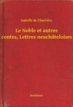 Charriere Isabelle de - Le Noble et autres contes, Lettres neuchâteloises [eKönyv: epub, mobi]