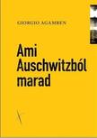 AGAMBEN, GIORGIO - Ami Auschwitzból marad. Az archívum és a tanú.