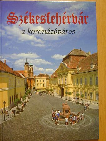 Kovács Péter - Székesfehérvár a koronázóváros [antikvár]