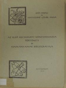 Fenyvessiné Góhér Anna - Az első kecskeméti könyvnyomda története és kiadványainak bibliografiája [antikvár]