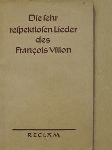Francois Villon - Die sehr Respektlosen Lieder des Francois Villon [antikvár]