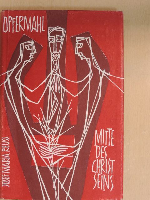 Josef Maria Reuß - Opfermahl Mitte des Christseins [antikvár]