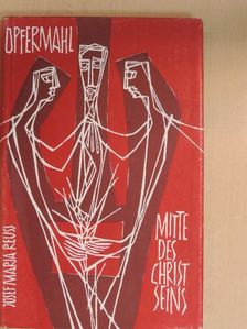Josef Maria Reuß - Opfermahl Mitte des Christseins [antikvár]