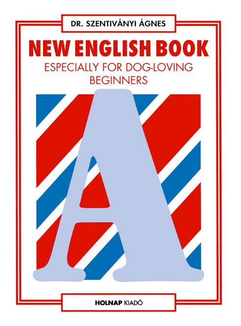 Dr. Szentiványi Ágnes - New English book especially for dog-loving beginners(angol nyelvkönyv kezdőknek)