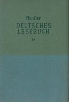 Bender, Ernst (szerk.) - Deutsches Lesebuch 6. [antikvár]