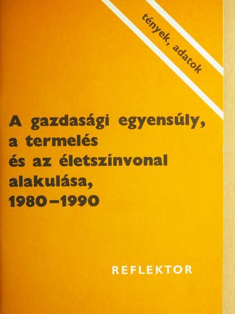 A gazdasági egyensúly, a termelés és az életszínvonal alakulása, 1980-1990 [antikvár]