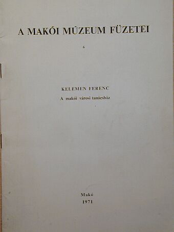 Kelemen Ferenc - A makói városi tanácsház [antikvár]