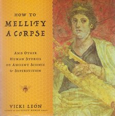León, Vicki - How to Mellify a Corpse [antikvár]