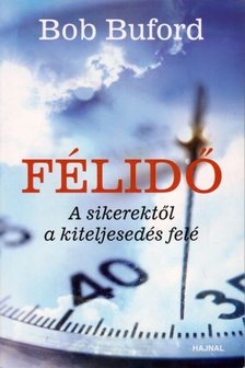 BUFORD, BOB - Félidő - A sikerektől a kiteljesedés felé [antikvár]