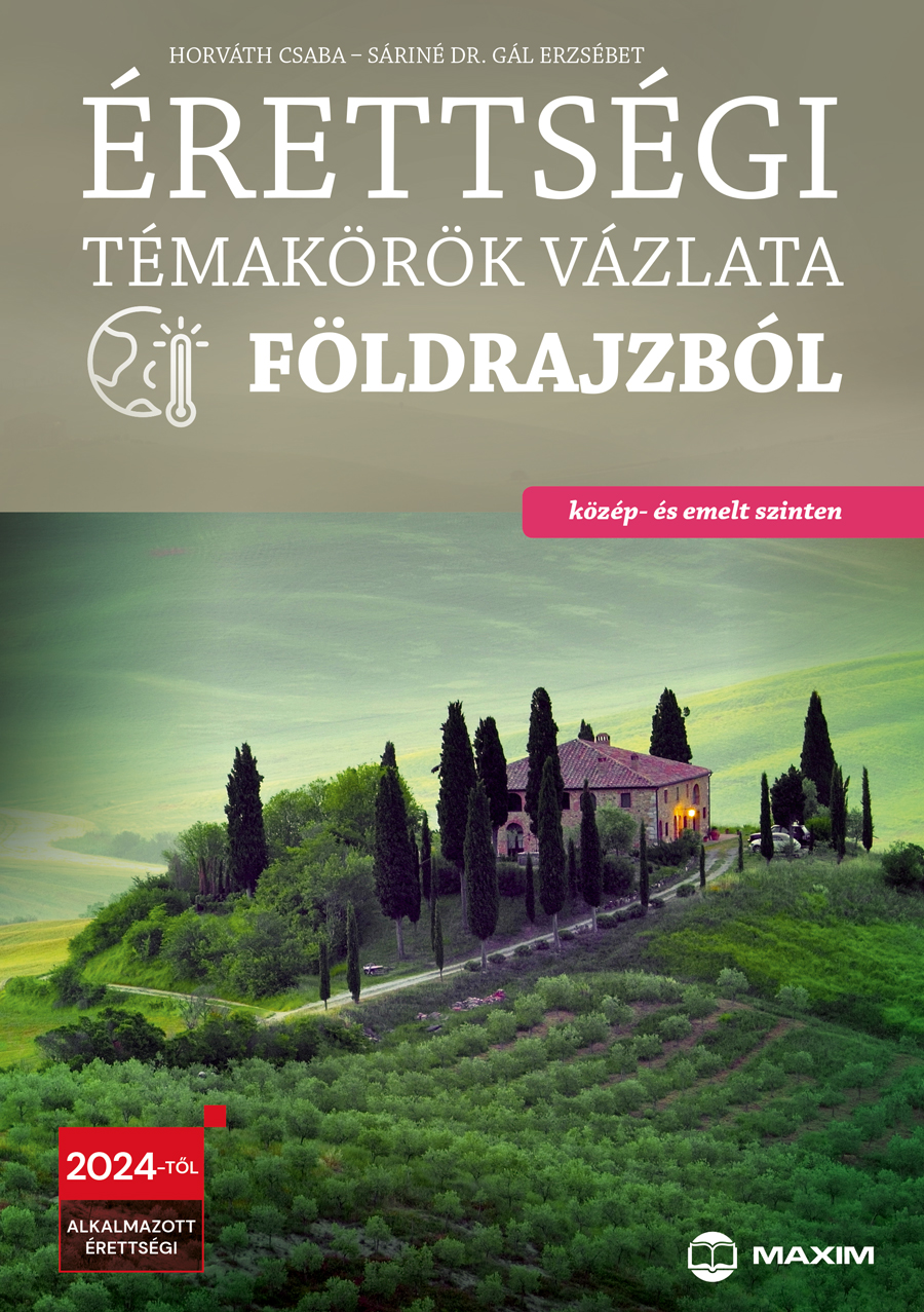 Horváth Csaba, Sáriné dr. Gál Erzsébet - Érettségi témakörök vázlata földrajzból (közép- és emelt szinten) - 2024-től érvényes