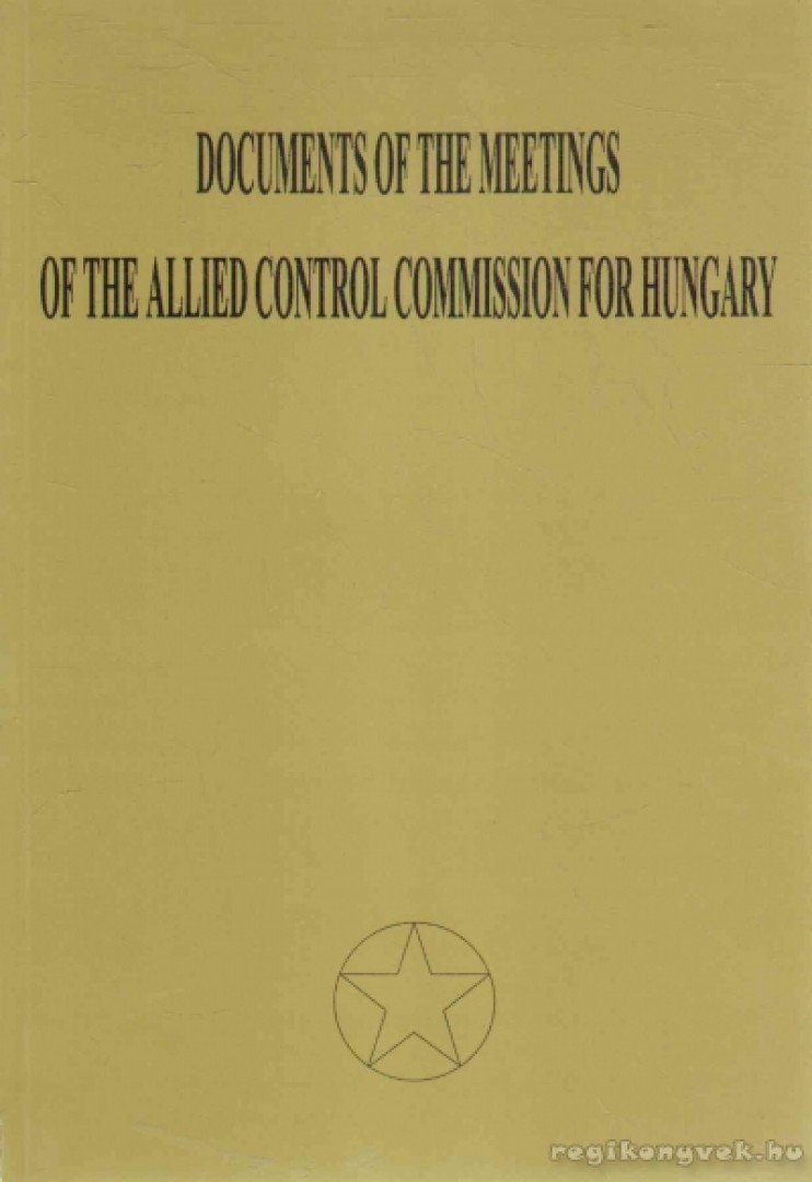 Vida István - Documents of the Meetings of the Allied Control Comission for Hungary [antikvár]
