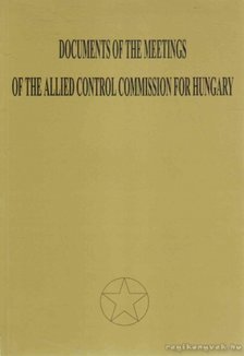 Vida István - Documents of the Meetings of the Allied Control Comission for Hungary [antikvár]