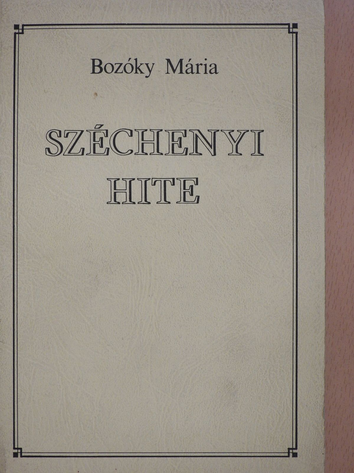 Bozóky Mária - Széchenyi hite (dedikált példány) [antikvár]