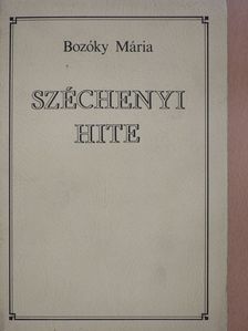 Bozóky Mária - Széchenyi hite (dedikált példány) [antikvár]