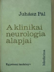 Juhász Pál - A klinikai neurologia alapjai [antikvár]