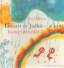 Pavlovic, Jozef - Guszti és Julkó - a két hangyalurkó [antikvár]