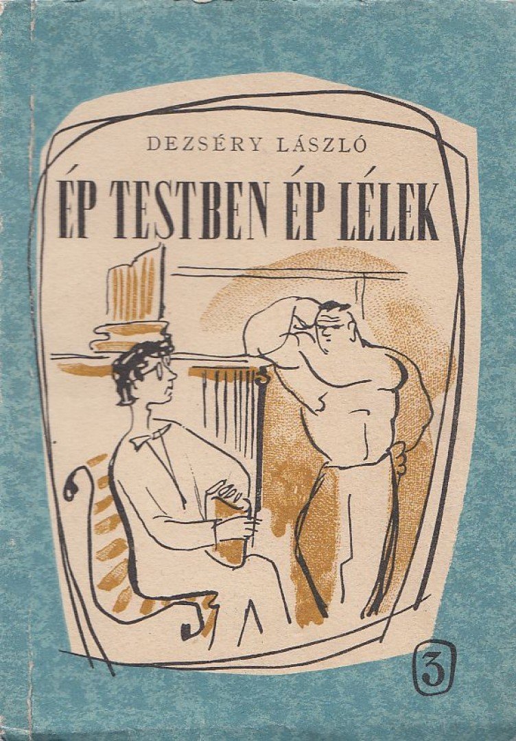 DEZSÉRY LÁSZLÓ - Ép testben ép lélek [antikvár]