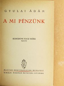Gyulai Ádám - A mi pénzünk [antikvár]