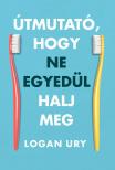 Logan Ury - Útmutató, hogy ne egyedül halj meg [eKönyv: epub, mobi]