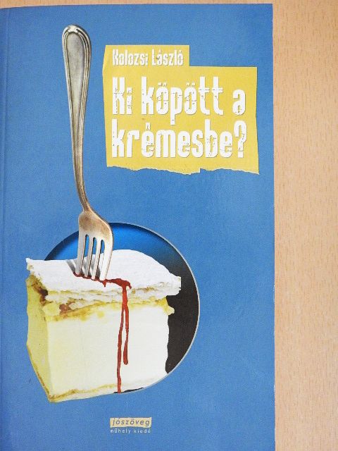 Kolozsi László - Ki köpött a krémesbe? [antikvár]