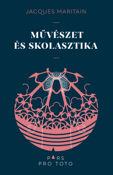 Jacques Maritain - Művészet és skolasztika