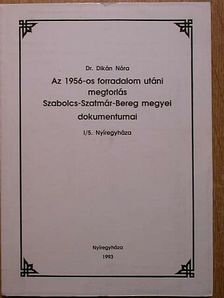 Dr. Dikán Nóra - Az 1956-os forradalom utáni megtorlás Szabolcs-Szatmár-Bereg megyei dokumentumai I/5. [antikvár]