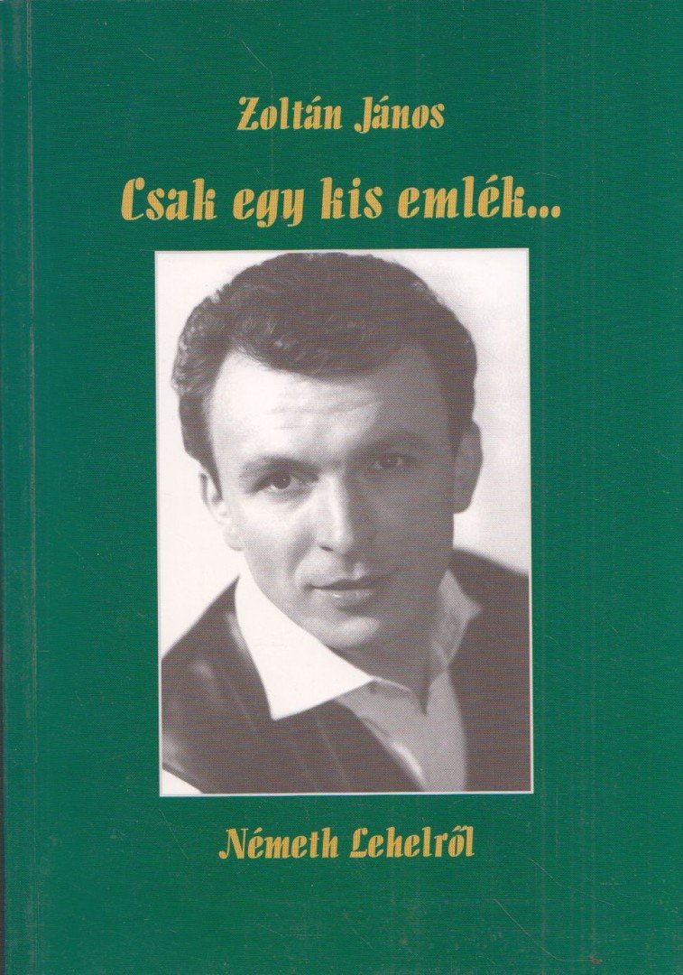 Zoltán János - Csak egy kis emlék... Németh Lehelről [antikvár]