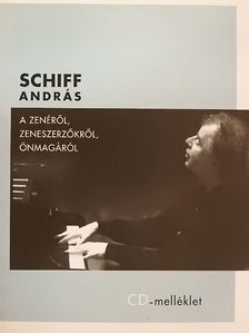 Schiff András - A zenéről, zeneszerzőkről, önmagáról [antikvár]