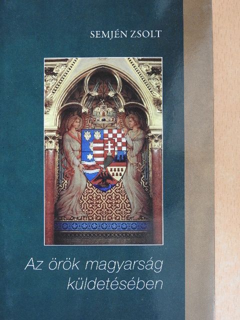 Semjén Zsolt - Az örök magyarság küldetésében [antikvár]