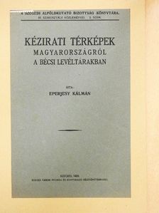 Eperjesy Kálmán - Kézirati térképek Magyarországról a bécsi levéltárakban [antikvár]