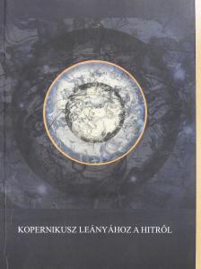 Deák András - Kopernikusz leányához a hitről (dedikált példány) [antikvár]