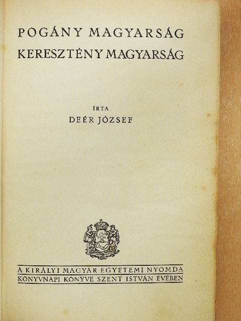 Deér József - Pogány magyarság keresztény magyarság [antikvár]