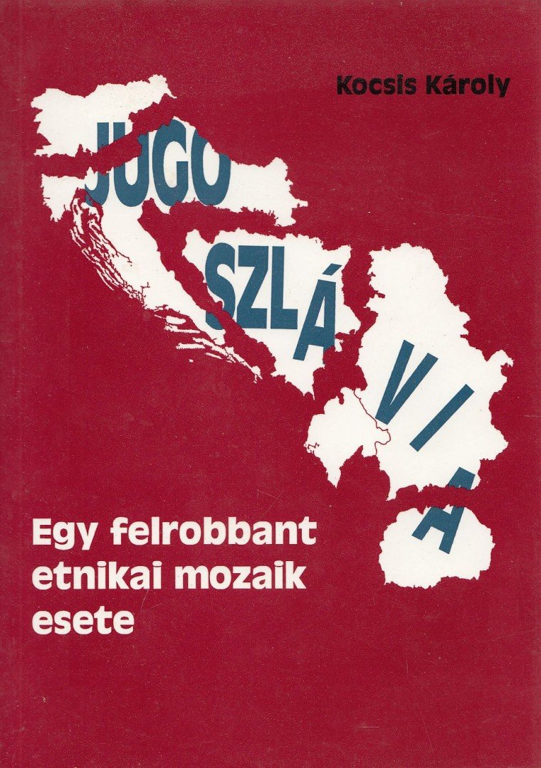 Kocsis Károly - Az etnikai konfliktusok történeti-földrajzi háttere a volt Jugoszlávia területén [antikvár]