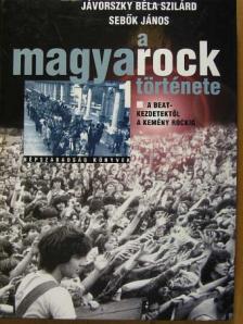 Jávorszky Béla Szilárd - A magyarock története 1. [antikvár]