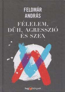 FELDMÁR ANDRÁS - Félelem, düh, agresszió és szex [antikvár]