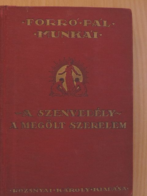 Forró Pál - A szenvedély/A megölt szerelem [antikvár]