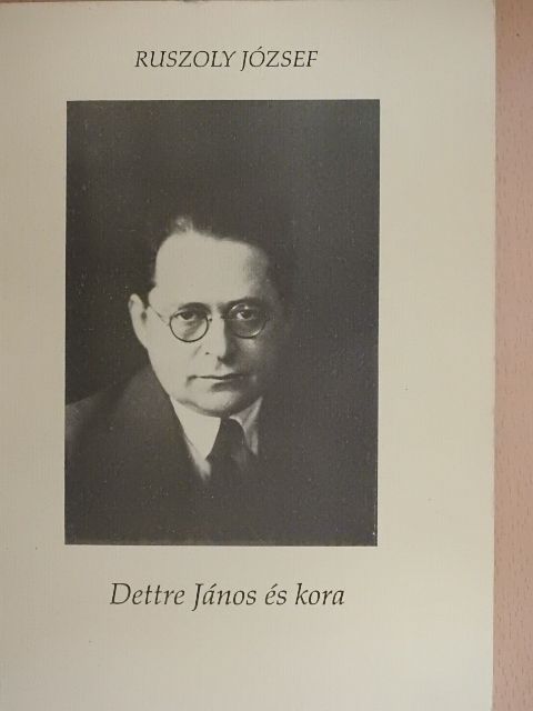 Ruszoly József - Dettre János és kora [antikvár]