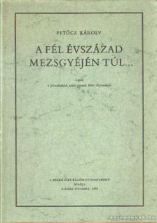 Petőcz Károly - A fél évszázad mezsgyéjén túl [antikvár]