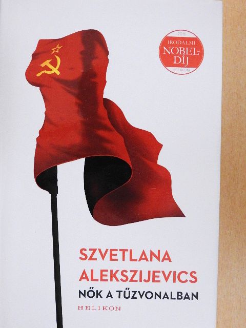 Szvetlana Alekszijevics - Nők a tűzvonalban [antikvár]