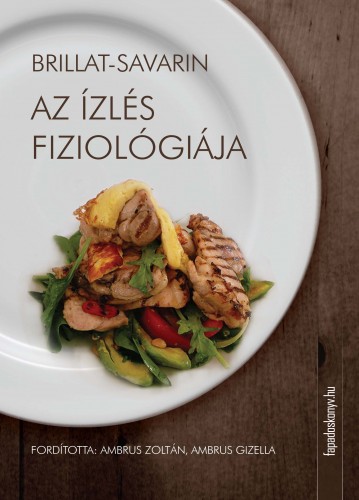 Jean Anthelme Brillat-Savarin - Az ízlés fiziológiája [eKönyv: epub, mobi]