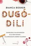 Bosker, Bianca - Dugódili - Sommelier-k, palackvadászok és az ízek mámora -  kalandozásaim a borok világában