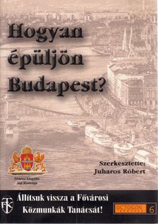 JUHAROS RÓBERT - Hogyan épüljön Budapest? [antikvár]